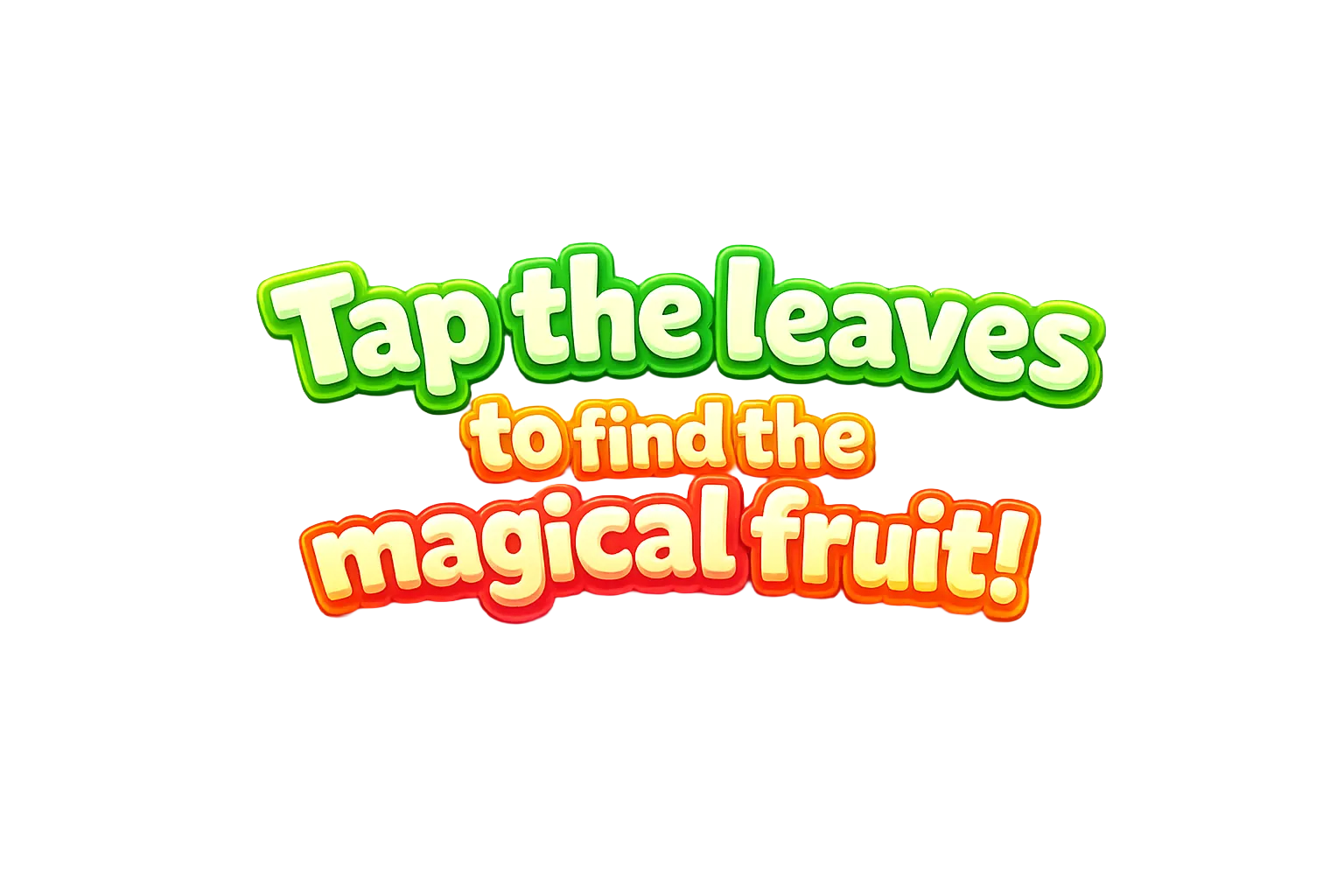 Tap the leaves to reveal the Magical Fruit